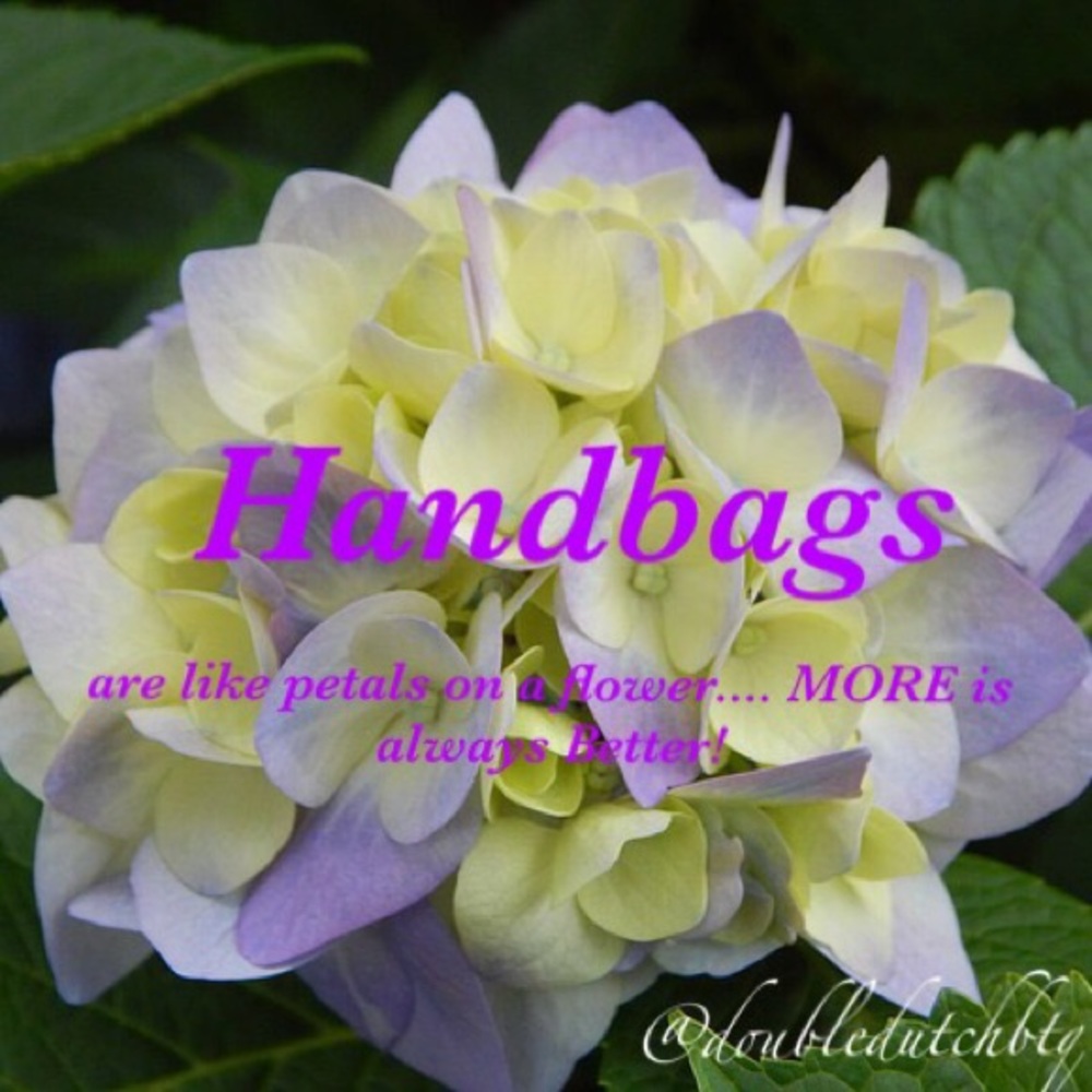 Handbags r like petals on a flower-more is better!